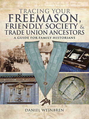 cover image of Tracing Your Freemason, Friendly Society & Trade Union Ancestors